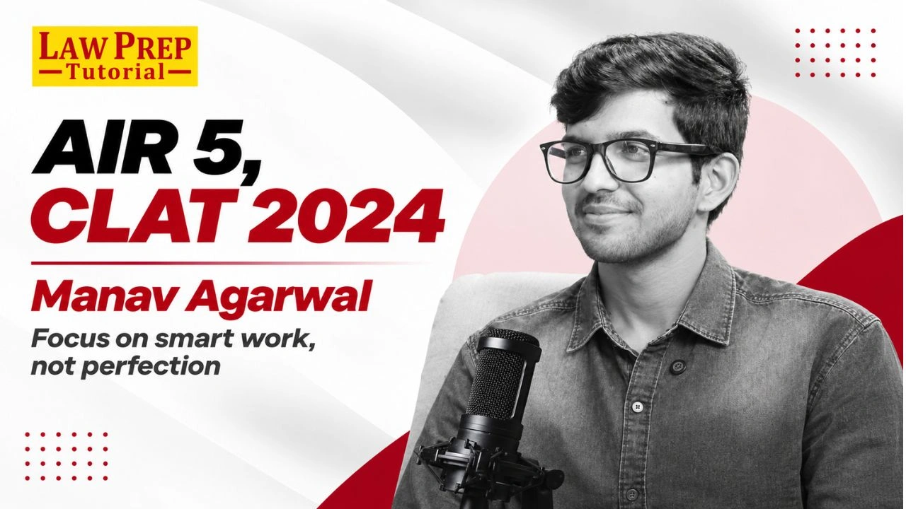 Manav Agarwal, AIR-5 CLAT 2024 Shares Smart Prep Tips