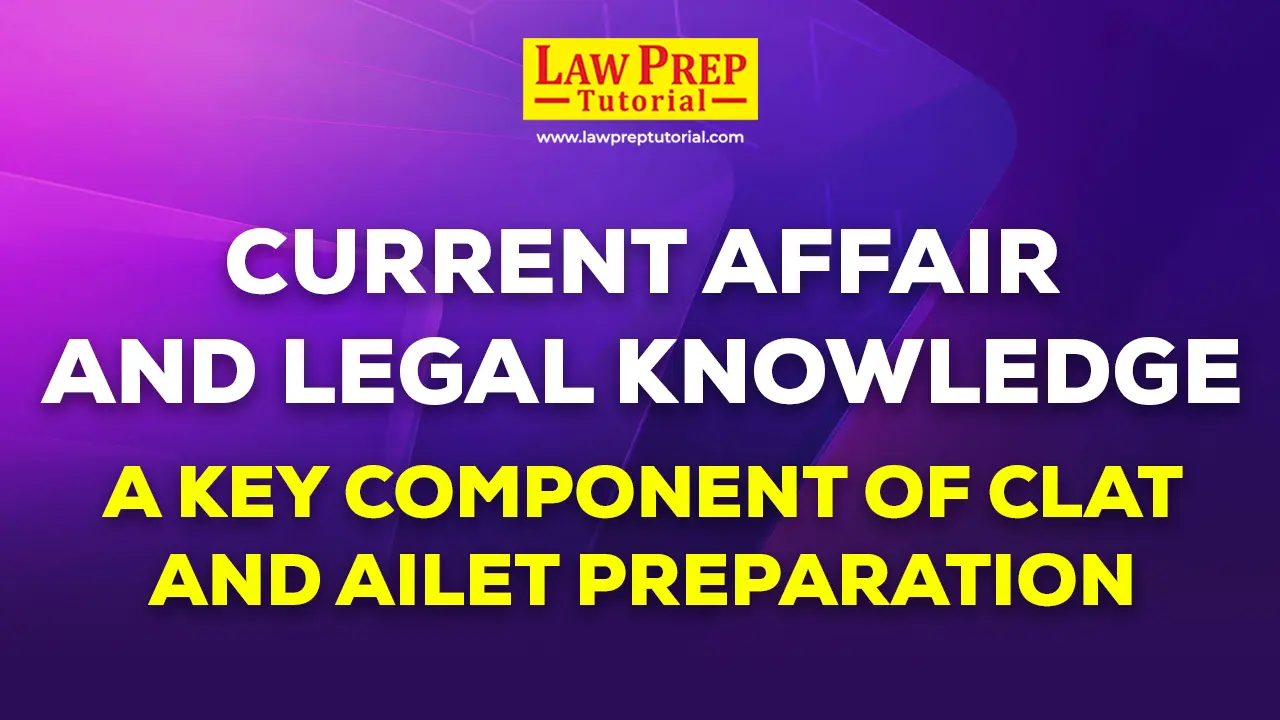 Current Affair and Legal Knowledge: A Key Component of CLAT and AILET Preparation