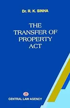 The Transfer of Property Act, 1882 R.K Sinha